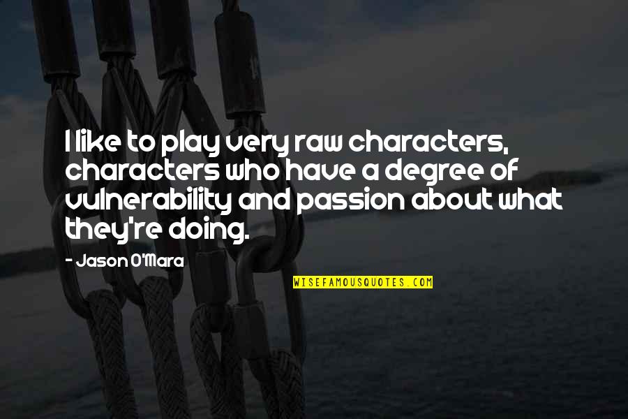 Kensuke Aida Quotes By Jason O'Mara: I like to play very raw characters, characters Kensuke Aida Quotes By Jason O'Mara: I like to play very raw characters, characters