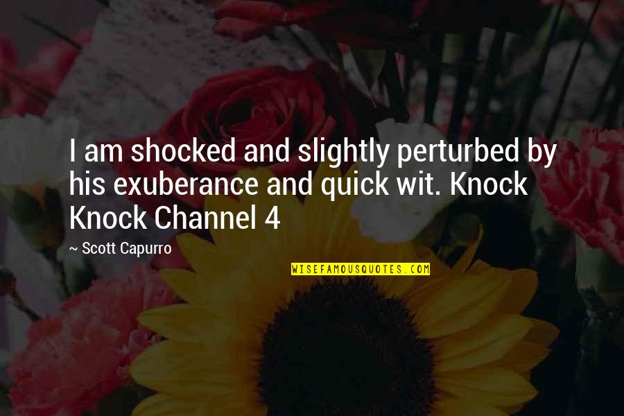 Kent Crockett Quotes By Scott Capurro: I am shocked and slightly perturbed by his