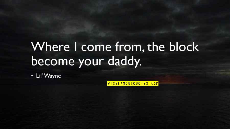 Kent Davenport Quotes By Lil' Wayne: Where I come from, the block become your Kent Davenport Quotes By Lil' Wayne: Where I come from, the block become your