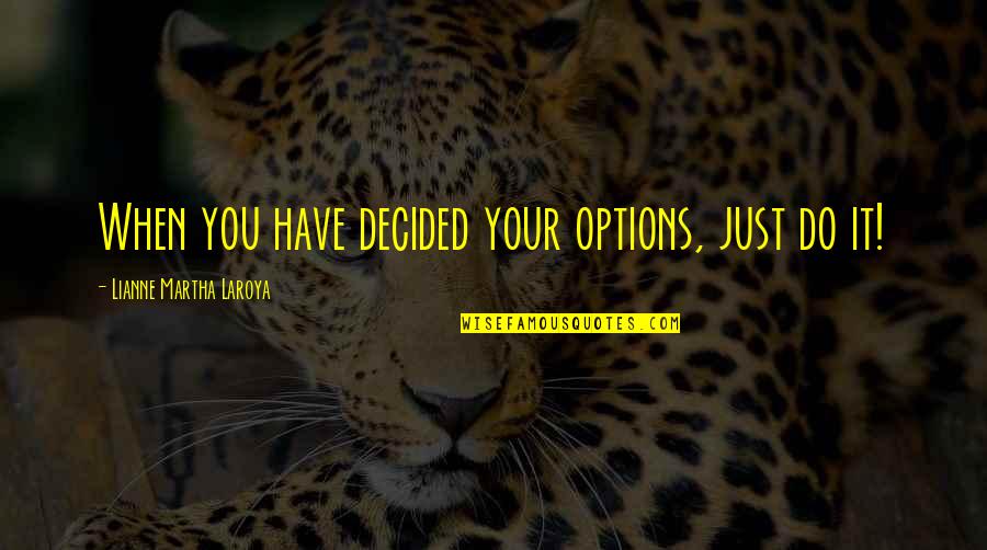 Kent Flounder Dorfman Quotes By Lianne Martha Laroya: When you have decided your options, just do Kent Flounder Dorfman Quotes By Lianne Martha Laroya: When you have decided your options, just do