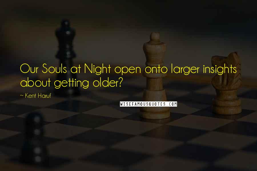 Kent Haruf quotes: Our Souls at Night open onto larger insights about getting older?
