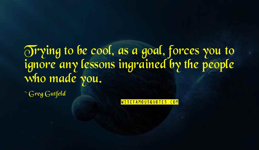 Kent Hughes Quotes By Greg Gutfeld: Trying to be cool, as a goal, forces Kent Hughes Quotes By Greg Gutfeld: Trying to be cool, as a goal, forces