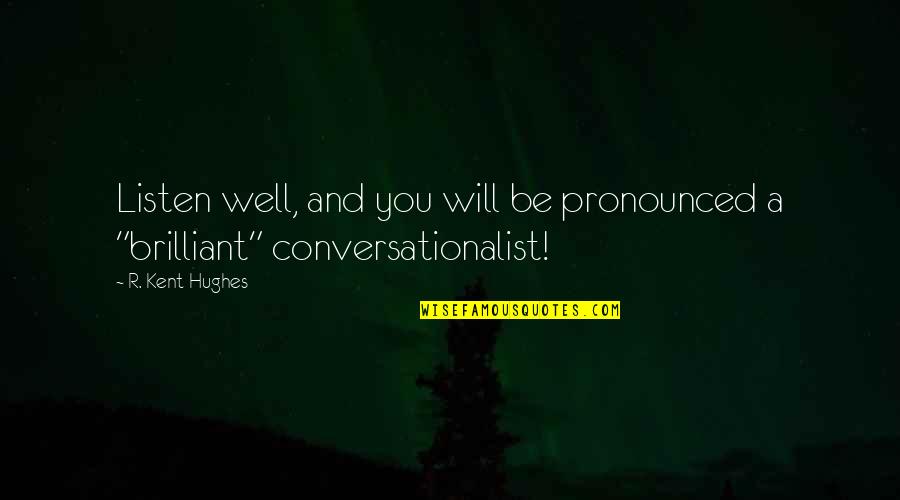 Kent Hughes Quotes By R. Kent Hughes: Listen well, and you will be pronounced a