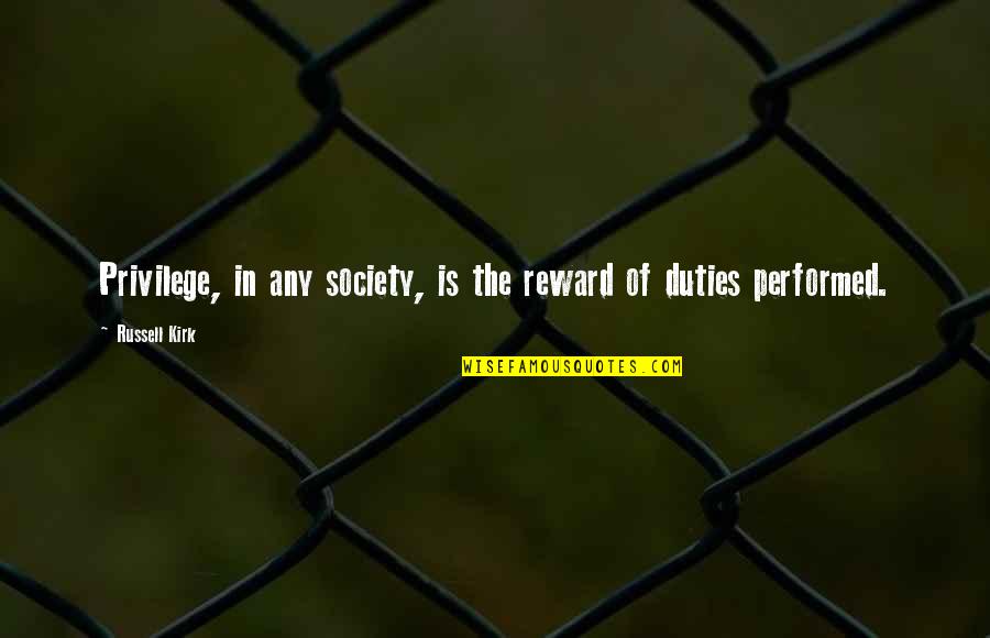Kent M Keith Quotes By Russell Kirk: Privilege, in any society, is the reward of