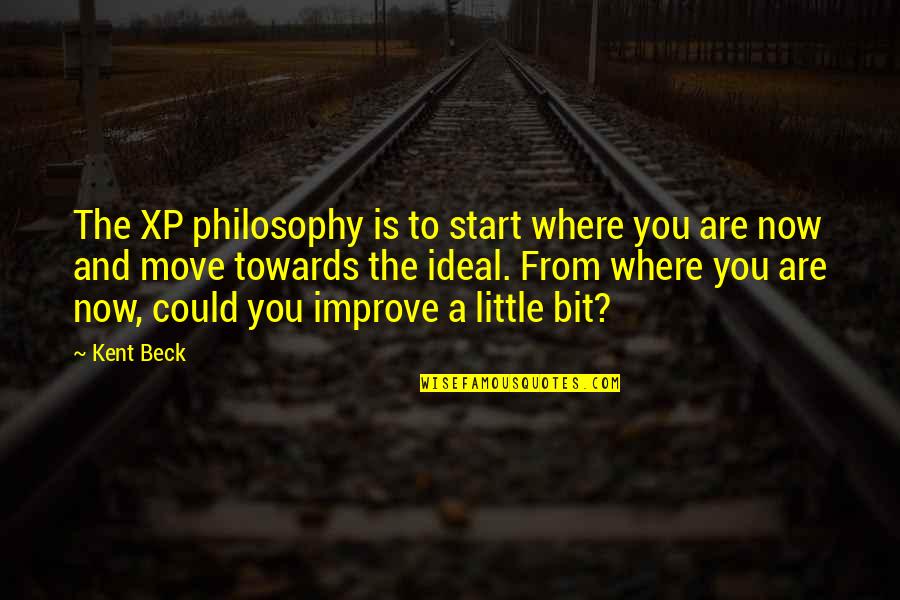 Kent Quotes By Kent Beck: The XP philosophy is to start where you