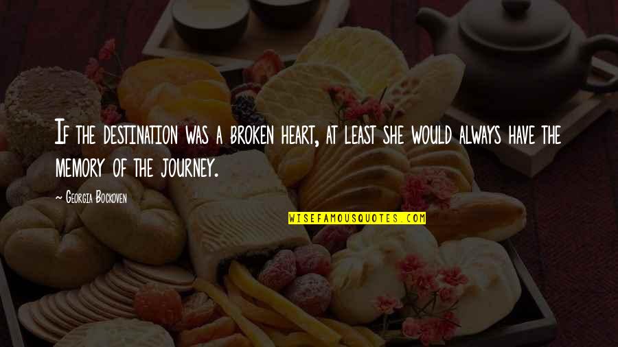 Kent State University Quotes By Georgia Bockoven: If the destination was a broken heart, at