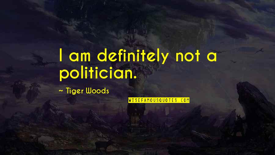 Kentaro Anime Quotes By Tiger Woods: I am definitely not a politician.