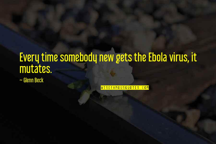 Kentaro Sakaguchi Quotes By Glenn Beck: Every time somebody new gets the Ebola virus,