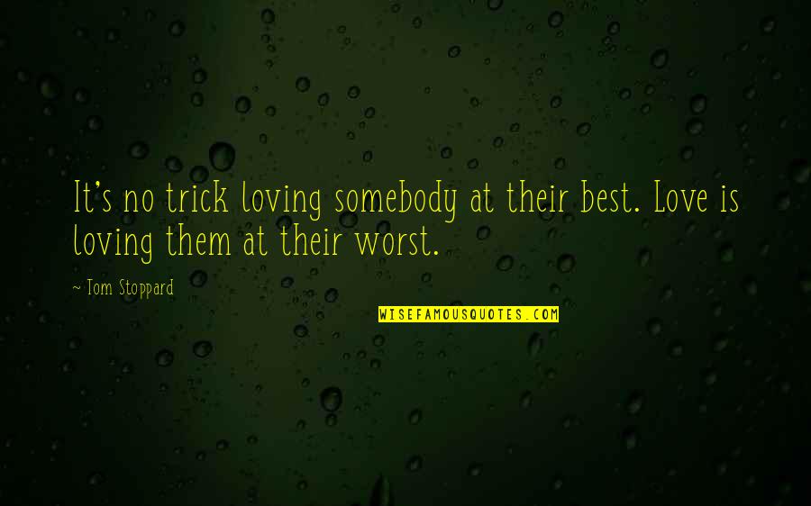 Kentarou Kumagai Quotes By Tom Stoppard: It's no trick loving somebody at their best.