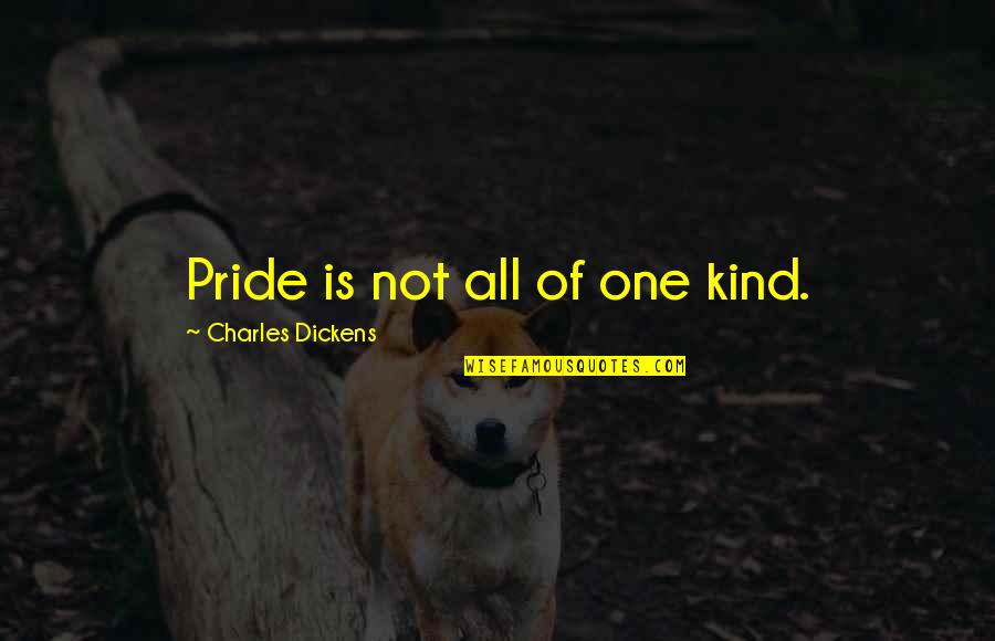 Kentenhunnell Quotes By Charles Dickens: Pride is not all of one kind. Kentenhunnell Quotes By Charles Dickens: Pride is not all of one kind.