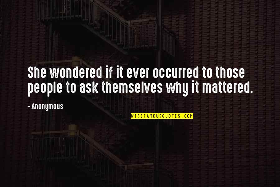 Kenteska Quotes By Anonymous: She wondered if it ever occurred to those