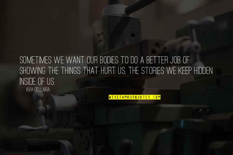 Kenteska Quotes By Ava Dellaira: Sometimes we want our bodies to do a Kenteska Quotes By Ava Dellaira: Sometimes we want our bodies to do a