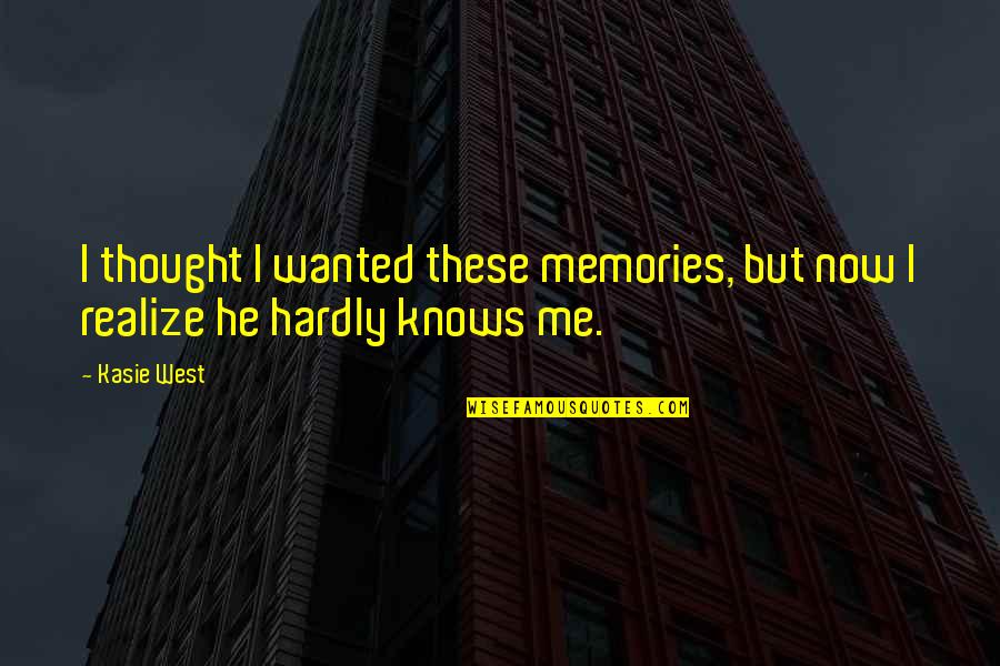 Kentler Gallery Quotes By Kasie West: I thought I wanted these memories, but now