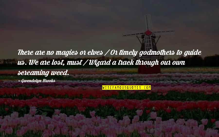 Kentner Fabrications Quotes By Gwendolyn Brooks: There are no magics or elves / Or Kentner Fabrications Quotes By Gwendolyn Brooks: There are no magics or elves / Or
