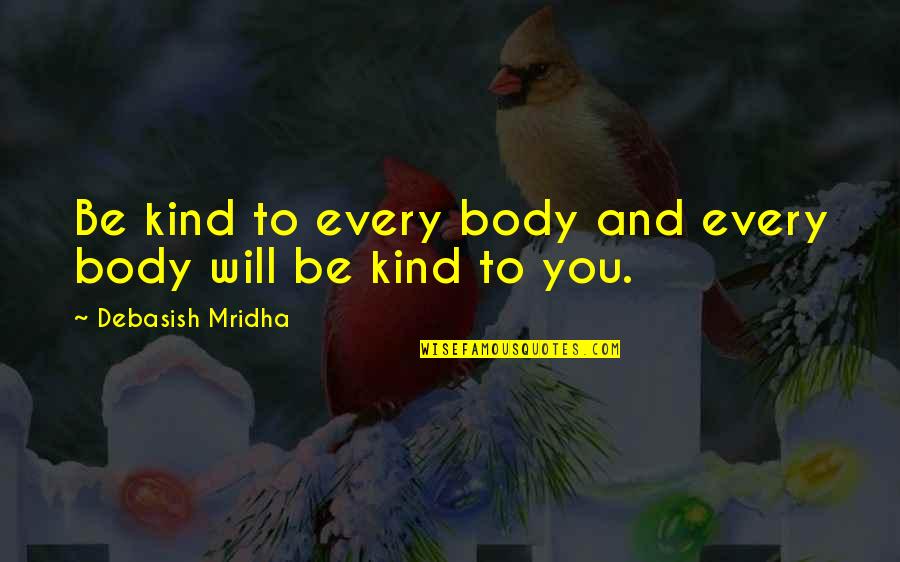 Kenton Cool Quotes By Debasish Mridha: Be kind to every body and every body