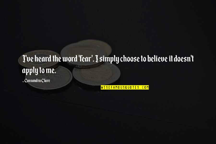 Kenton Duty Quotes By Cassandra Clare: I've heard the word 'fear'. I simply choose