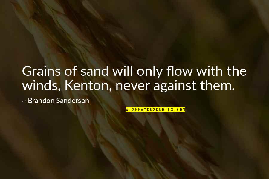Kenton's Quotes By Brandon Sanderson: Grains of sand will only flow with the