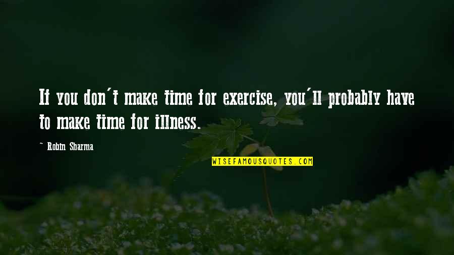 Kentrell Collins Quotes By Robin Sharma: If you don't make time for exercise, you'll
