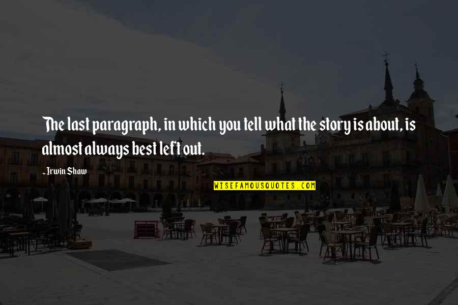 Kentridge High School Quotes By Irwin Shaw: The last paragraph, in which you tell what Kentridge High School Quotes By Irwin Shaw: The last paragraph, in which you tell what