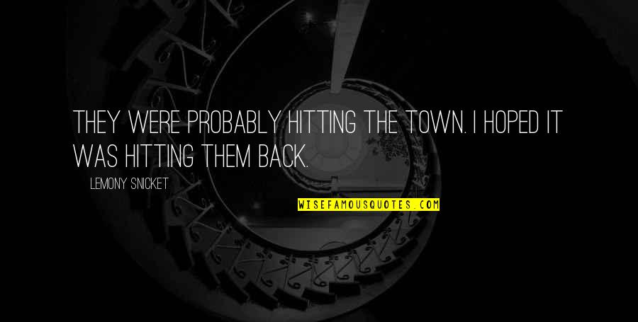 Kentridge High School Quotes By Lemony Snicket: They were probably hitting the town. I hoped