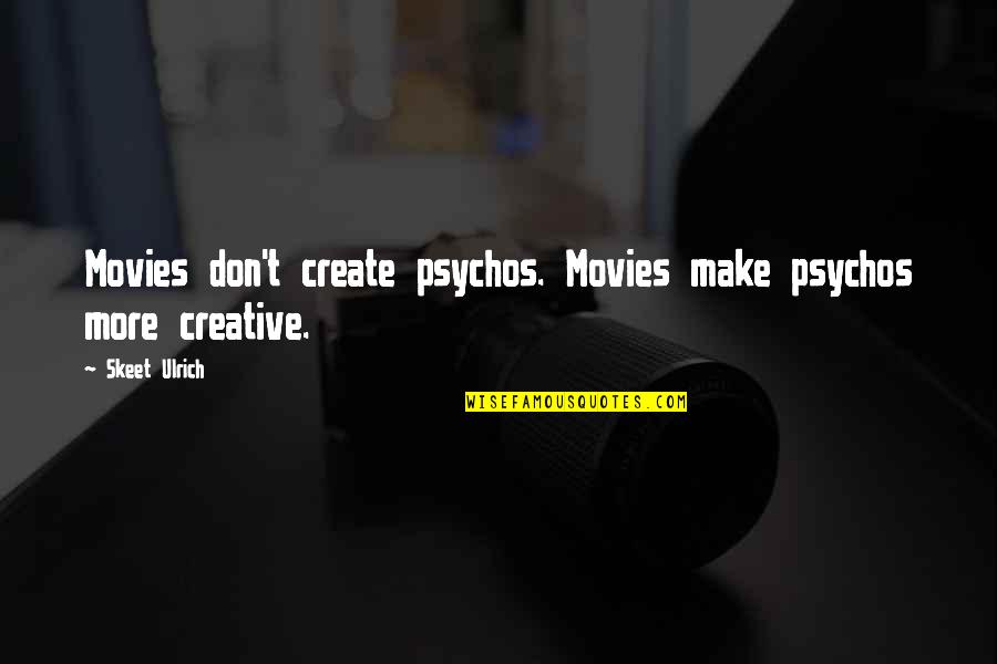 Kenttec Quotes By Skeet Ulrich: Movies don't create psychos. Movies make psychos more