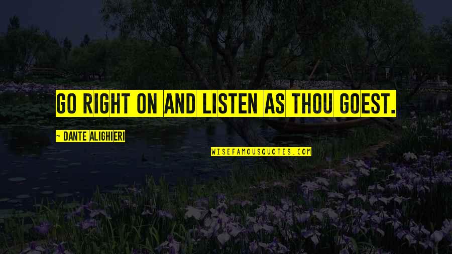Kentuchy Quotes By Dante Alighieri: Go right on and listen as thou goest. Kentuchy Quotes By Dante Alighieri: Go right on and listen as thou goest.