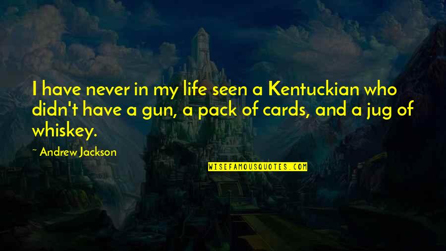 Kentuckian Quotes By Andrew Jackson: I have never in my life seen a