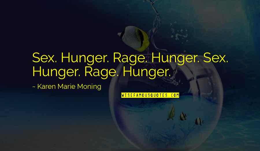 Kentucky Derby Quotes By Karen Marie Moning: Sex. Hunger. Rage. Hunger. Sex. Hunger. Rage. Hunger.