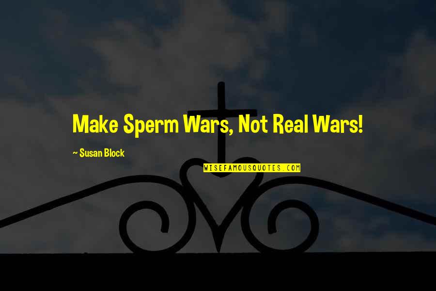Kentucky Horse Quotes By Susan Block: Make Sperm Wars, Not Real Wars!