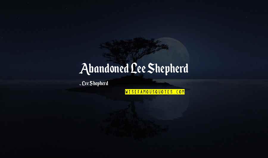 Kentucky Insurance Quotes By Lee Shepherd: Abandoned Lee Shepherd