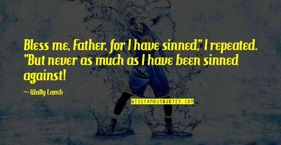 Kentucky Shirt Quotes By Wally Lamb: Bless me, Father, for I have sinned," I