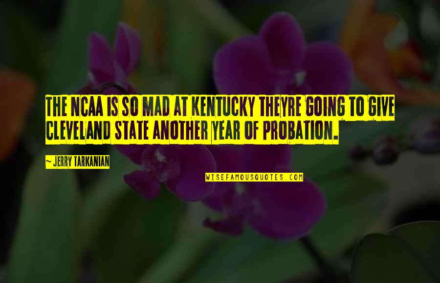 Kentucky State Quotes By Jerry Tarkanian: The NCAA is so mad at Kentucky theyre