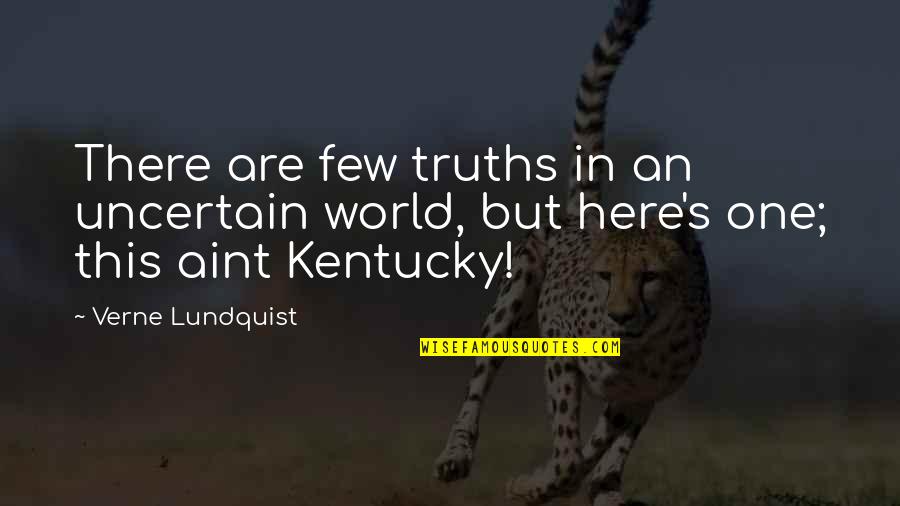 Kentucky's Quotes By Verne Lundquist: There are few truths in an uncertain world,