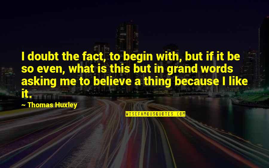 Kentutilitybillpay Quotes By Thomas Huxley: I doubt the fact, to begin with, but