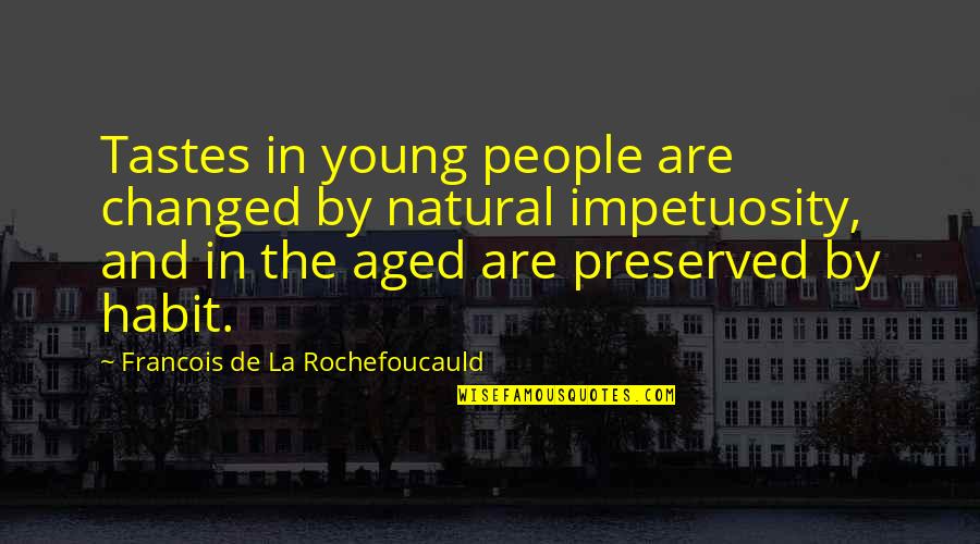 Kentwell Ln Quotes By Francois De La Rochefoucauld: Tastes in young people are changed by natural
