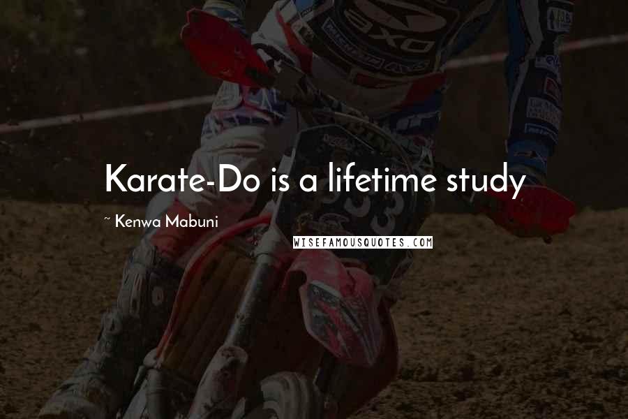 Kenwa Mabuni quotes: Karate-Do is a lifetime study