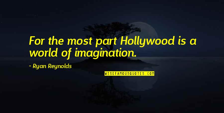 Kenway Family Tree Quotes By Ryan Reynolds: For the most part Hollywood is a world Kenway Family Tree Quotes By Ryan Reynolds: For the most part Hollywood is a world