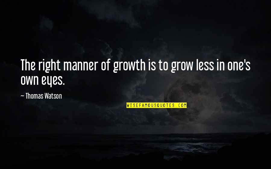 Kenway Family Tree Quotes By Thomas Watson: The right manner of growth is to grow