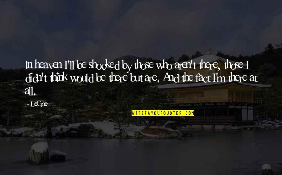 Kenwigs Price Quotes By LeCrae: In heaven I'll be shocked by those who Kenwigs Price Quotes By LeCrae: In heaven I'll be shocked by those who