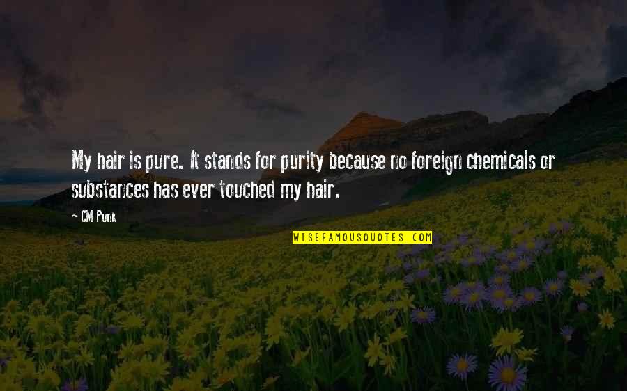 Kenwright Walker Quotes By CM Punk: My hair is pure. It stands for purity