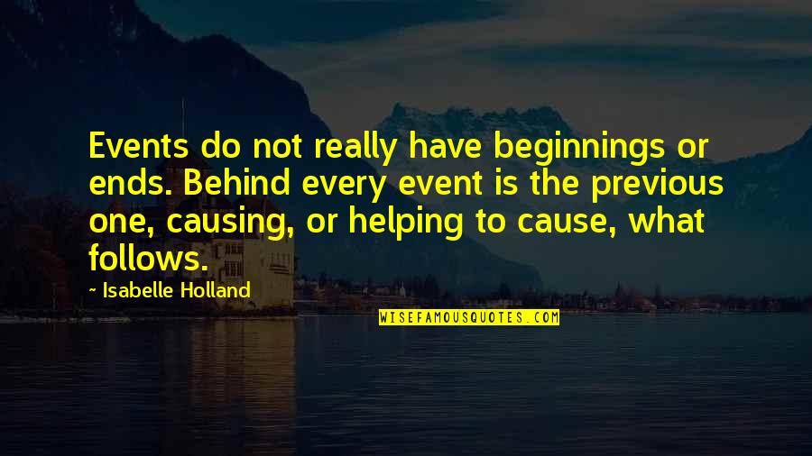 Kenwright Walker Quotes By Isabelle Holland: Events do not really have beginnings or ends.