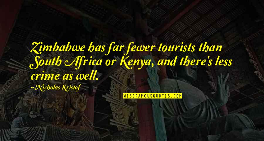 Kenya Africa Quotes By Nicholas Kristof: Zimbabwe has far fewer tourists than South Africa