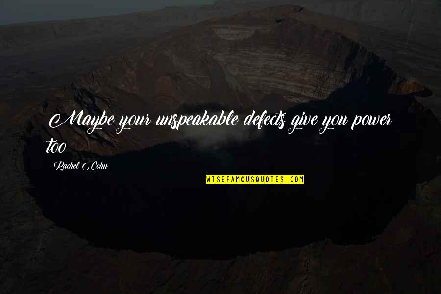 Kenya Africa Quotes By Rachel Cohn: Maybe your unspeakable defects give you power too?