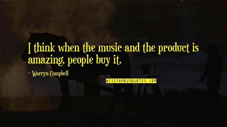 Kenya Army Quotes By Warryn Campbell: I think when the music and the product Kenya Army Quotes By Warryn Campbell: I think when the music and the product