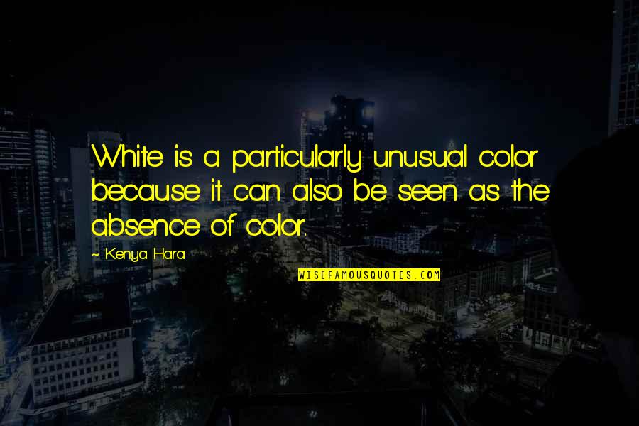 Kenya Hara Quotes By Kenya Hara: White is a particularly unusual color because it