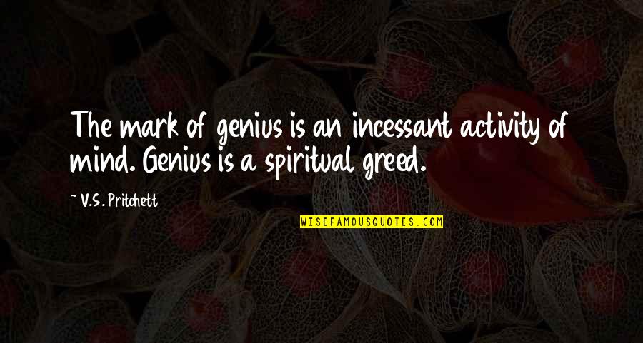 Kenya Hara Quotes By V.S. Pritchett: The mark of genius is an incessant activity