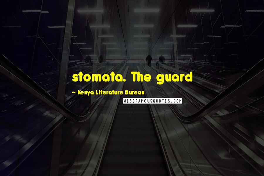 Kenya Literature Bureau quotes: stomata. The guard
