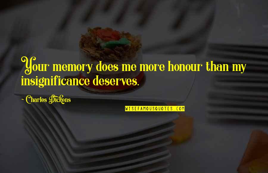 Kenya Peace Quotes By Charles Dickens: Your memory does me more honour than my