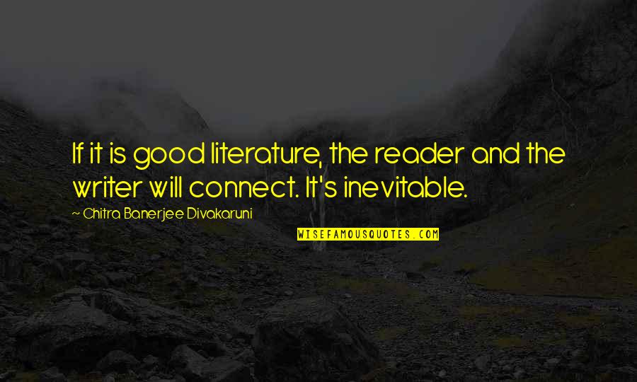 Kenya Safari Quotes By Chitra Banerjee Divakaruni: If it is good literature, the reader and