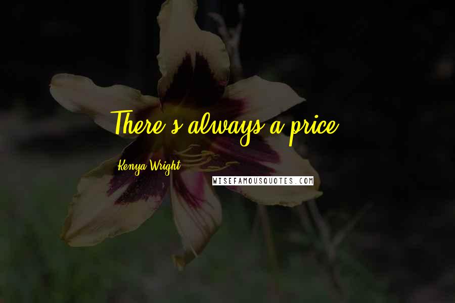 Kenya Wright quotes: There's always a price.